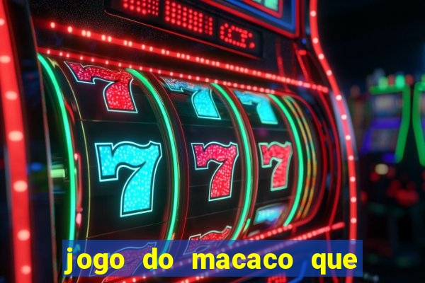 jogo do macaco que ganha dinheiro